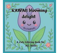 KAWAII blooming delight: A Cute Kawaii Floral Coloring Book for ALL AGES