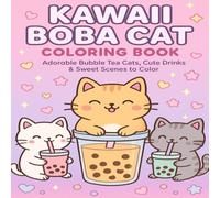 Kawaii Boba Cat Coloring Book: Adorable Bubble Tea Cats, Sweet Drinks & Cute Scenes to Color: Relax, Unwind, and Color Super-Cute Bubble Tea Cats, Pastel Drinks, and Cozy Kawaii Worlds