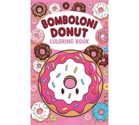 Kawaii Bomboloni Coloring Book: Sweet & Smiling Donut-Filled Fun: Adorable and Relaxing Dessert Coloring Book Featuring Cute Italian Donuts with ... Travel, Birthdays, and Creative Playtime