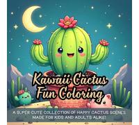 Kawaii Cactus Fun Coloring: A super cute collection of happy cactus scenes made for kids and adults alike!