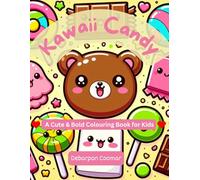 Kawaii Candy Coloring Book For Kids Sweet Treats Illustrations For Fun, Enjoyment & Improve Creativity: Cute Designs Featuring Candy, Ice cream, ... Chocolates, Lollipops, Gummy Bears