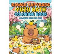 Kawaii Capybara Yuzu Bath Coloring Book for Kids: Cute Capybara Coloring Book: Adorable Kawaii Animals for Kids Ages 4-8