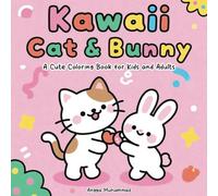 Kawaii Cat & Bunny: A Cute Coloring Book for Kids and Adults: Adorable Cat and Bunny Coloring Pages for Stress Relief and Creative Fun - Perfect for All Ages
