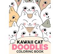 Kawaii Cat Doodles Coloring Book: Adorable Coloring pages featuring Playful Kitty Illustrations for Boys and Girls Stress Relief and Joy