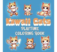 Kawaii Cat Playtime Coloring Book: Kawaii Cat Playtime Activities: 50 Fun-Filled Adventures!