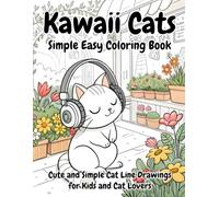 Kawaii Cats Simple & Easy Coloring Book: Adorable and Beginner Friendly Cat Coloring Pages with Cute and Simple Line Drawings Fun and Relaxing for Kids and Cat Lovers