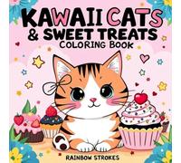 Kawaii Cats & Sweet Treats Coloring Book: 40 Cute & Fun Designs for All Ages to Relax, Unwind, and Get Creative