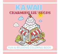 Kawaii Charming Lil' Shops: Fun & Relaxing Coloring Book