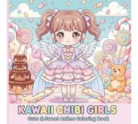 Kawaii Chibi Girls: Cute & Sweet Anime Coloring Book: Adorable Chibi Girls, Candy Worlds & Fun Outfits for Teens and Adults