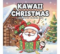 Kawaii Christmas - A Cute Winter Coloring Book: Adorable Holiday Coloring Book for All Ages - Relaxing and Easy-to-Color Winter Scenes Featuring Cute ... Christmas Moments, and Sweet Festive Treats!