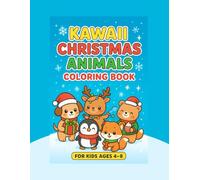 Kawaii Christmas Animals Coloring Book for Kids Ages 4-8: Cute Holiday Characters, Simple Designs & Cozy Winter Fun: A Super Cute Holiday Coloring ... Characters, Easy Outlines & Christmas Magic