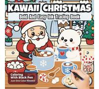Kawaii Christmas Bold And Easy Ink Tracing Book: A Reverse Coloring Book Using One Color For All Ages