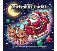 Kawaii Christmas Cuties: Cute Santa, Reindeer & Holiday Friends for Early Learners Ages 3-6