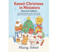 Kawaii Christmas in miniatura musical edition: 30 kawaii Christmas worlds in 3D and QR codes of christmas songs for each drawing