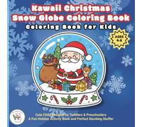 Kawaii Christmas Snow Globe Coloring Book for Kids: Cute Chibi Designs for Toddlers & Preschoolers Ages 4-8: A Fun Holiday Activity Book and Perfect Stocking Stuffer.