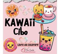 Kawaii Cibo Libro da Colorare: Divertenti e semplici disegni da colorare con dolci, fast food e bevande