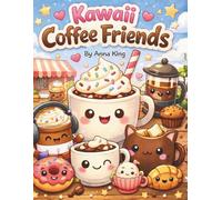 Kawaii Coffee Friends: Adorable Coffee Characters for Cute Coloring & Cozy Creative Fun