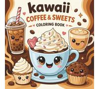 Kawaii Coffee & Sweets Coloring Book: 60 Bold & Easy Designs, Cute & Relaxing For Adults & Kids