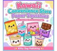 Kawaii Convenience Store Paper Squishies: Color, Cut & Make 15 Cute Snack Designs: A Fun Activity Book for Kids - Color, Cut, Stuff & Tape Your Own Adorable Paper Squishy Toys