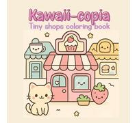 Kawaii-copia Tiny Shops Coloring Book: Happy Tiny Shops Coloring Book
