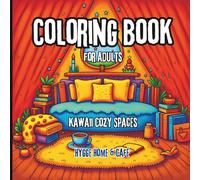 Kawaii Cozy Spaces: Hygge Home & Cafe Coloring Book for Adults | 25 Cozy Interiors, Nature Corners, and Aesthetic Scenes for Relaxation and Mindfulness