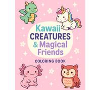 Kawaii Creatures & Magical Friends: A Whimsical Coloring Adventure with 33 Cute Dinosaurs, Unicorns, Mermaids, and More for Kids, Teens, and Adults