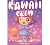 Kawaii Crew: A Kawaii Coloring Book for All Ages: Adorable Chibi Characters, Aesthetic Scenes, and Cute Outfits to Color for Kids, Teens, and Creative Adults