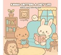 Kawaii Critters A Cozy Life: Bold & Easy Coloring Book with 40 Cute Kawaii Animals