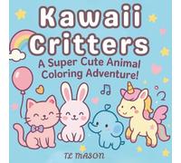 Kawaii Critters: A Super Cute Animal Coloring Adventure: Adorable Baby Animals, Simple Outlines, and Whimsical Scenes | Perfect for Relaxation, Fun, and Creativity