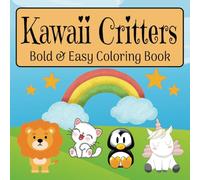 Kawaii Critters: Coloring Book for Adults and Kids with Easy and Simple Designs for Relaxation...Gift for Birthdays, Holidays, Vacation, and Free Time