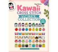 Kawaii Cross Stitch Ultimate Collection: 80 Kawaii patterns Cute And Easy Patterns For All Skill Levels