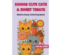 KAWAII CUTE CATS & SWEET TREATS: Bold and Easy Coloring Book for All Ages - Adorable Kittens, Desserts, and Relaxing Fun for Teens, Adults, and Kids: ... Kawaii Cat and Sweet Treat Illustrations