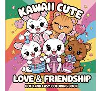 Kawaii Cute Love and Friendship: Bold And Easy Coloring Book for Kids And Adults with Adorable Designs Celebrating Love, Friendship, and Kawaii Charm Pages for Stress Relief