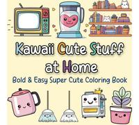 Kawaii Cute Stuff at Home: Simple Bold & Easy Super Cute & Groovy Coloring Book for Both Adults and Kids