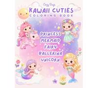 KAWAII CUTIES: Princess, Mermaid, Fairy, Ballerina & Unicorn Coloring Book for Girls Ages 4-8: Stocking Stuffers & Holiday Gifts