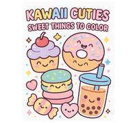 Kawaii Cuties: Sweet Things to Color: Adorable Dessert-Themed Coloring Pages for Kids, Teens, and Kawaii Lovers