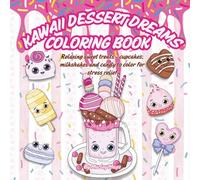 Kawaii Dessert Dreams Coloring Book: Relaxing Sweet Treats - Cupcakes, Milkshakes & Candy to Color for Stress Relief