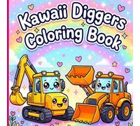 Kawaii Diggers Coloring Book: Super Cute Japanese Style Construction Vehicles For Kids Teens and Relaxing Toddler Art