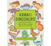 Kawaii Dinosaurs: Learn to Draw 85 Adorable Dinos in All Their Glory