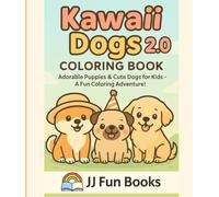 Kawaii Dogs 2.0 - Coloring Book for Kids: Even More Cute and Playful Puppies to Color - Adorable Kawaii Dog Designs for Kids Ages 4 and Up