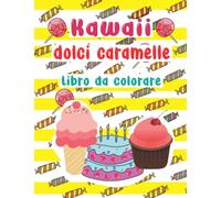 Kawaii dolci caramelle Libro da colorare: Disegni da colorare per alimenti carini e facili con dolci, cupcake, ciambelle, caramelle, gelati, ... e altro per bambini, bambine e donne adulte