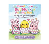 Kawaii Easter Dot Marker Activity Book for Kids Ages 3-5: Fun and Easy Dot Coloring Pages with Bunnies, Eggs and Chicks for Toddlers and Preschoolers