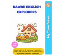 Kawaii English Explorers: My Town Series: Actividades divertidas y visuales para aprender inglés jugando