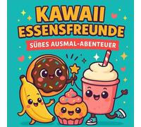 Kawaii Essensfreunde - Dein buntes Ausmal-Abenteuer: "Kreativer Malspaß mit niedlichen Kawaii-Snacks"