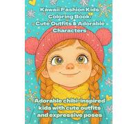Kawaii Fashion Kids Coloring Book: Cute Outfits & Adorable Characters: Adorable chibi-inspired kids with cute outfits and expressive poses