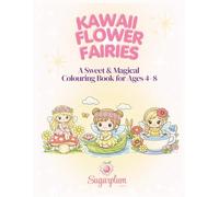 Kawaii Flower Fairies: A Sweet & Magical Colouring Book for Ages 4-8