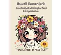 Kawaii Flower Girls Adorable Chibis with Magical Floral Hairstyles to Color: FOR RELAXATION OR STRESS RELIEF