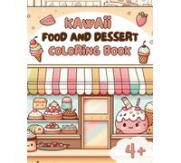 Kawaii Food and Dessert Coloring Book: Super cute and fun food and dessert coloring book for kid's ages 4 plus.