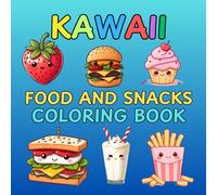 Kawaii Food and Snacks Coloring Book: Bold and Easy Cute Illustrations of Fruits, Pizza, Chocolate and many more. Ideal for Kids and Adults