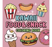 Kawaii Food and Snacks Coloring Book: Sweet Treats, Cute and Relaxing Designs for Kids, Teen and Adult, 53 Charming Illustrations